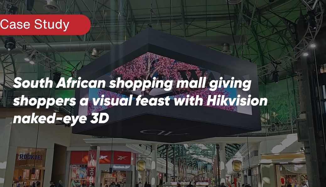 South African shopping mall giving shoppers a visual feast with Hikvision naked-eye 3D