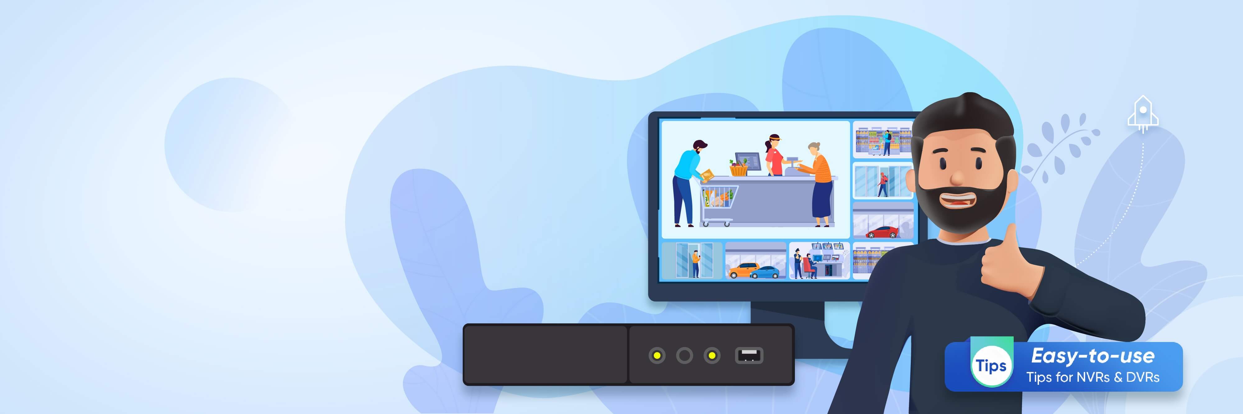 Easy-to-use Tips for NVRs & DVRs