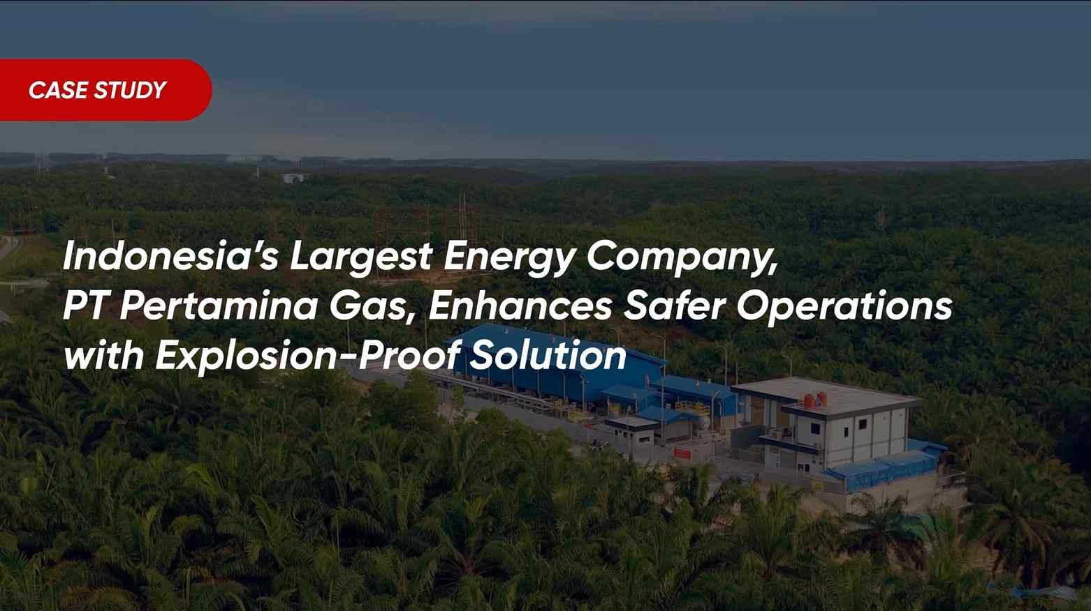 Indonesia Case Study Explosion Proof Pertagas